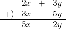 Rendered by QuickLaTeX.com \begin{array}{rcccc}&2x&+&3y\\+)&3x&-&5y\\ \hline&5x&-&2y\end{array}