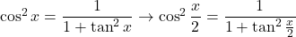 \cos^2x=\dfrac{1}{1+\tan^2x}\to\cos^2\dfrac{x}{2}=\dfrac{1}{1+\tan^2\frac{x}{2}}