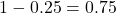 Rendered by QuickLaTeX.com 1-0.25=0.75