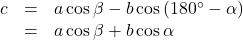 \begin{array}{lll}c&=&a\cos\beta-b\cos\left(180^{\circ}-\alpha\right)\\&=&a\cos\beta+b\cos\alpha\end{array}