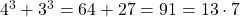 4^3+3^3=64+27=91=13\cdot7