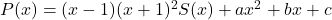 P(x)=(x-1)(x+1)^2S(x)+ax^2+bx+c\,