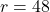 r=48