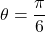 \theta=\dfrac{\pi}{6}