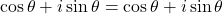 \cos\theta+i\sin\theta=\cos\theta+i\sin\theta