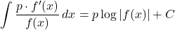 \displaystyle\int \dfrac{p\cdot f'(x)}{f(x)}\,dx=p\log{|f(x)|}+C