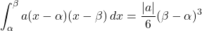 \displaystyle\int_{\alpha}^{\beta}a(x-\alpha)(x-\beta)\,dx=\dfrac{|a|}{6}(\beta-\alpha)^3