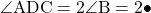 \angle{\text{ADC}}=2\angle{\text{B}}=2\bullet