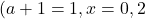 (a+1=1, x=0, 2