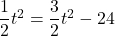 \dfrac{1}{2}t^2=\dfrac{3}{2}t^2-24