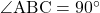 \angle{\text{ABC}}=90^{\circ}