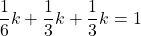 \dfrac16k+\dfrac13k+\dfrac13k=1