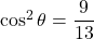 \cos^2\theta=\dfrac{9}{13}