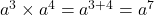 a^3\times a^4=a^{3+4}=a^7