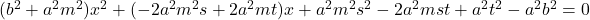 (b^2+a^2m^2)x^2+(-2a^2m^2s+2a^2mt)x+a^2m^2s^2-2a^2mst+a^2t^2-a^2b^2=0