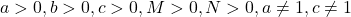 a>0, b>0, c>0, M>0, N>0, a\neq1, c\neq1