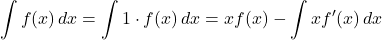 \displaystyle \int f(x) \,dx=\displaystyle \int 1\cdot f(x) \,dx= xf(x)-\displaystyle \int xf'(x) \,dx