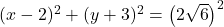 (x-2)^2+(y+3)^2=\left(2\sqrt6\right)^2