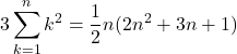 Rendered by QuickLaTeX.com 3\displaystyle\sum_{k=1}^{n}k^2=\dfrac12n(2n^2+3n+1)