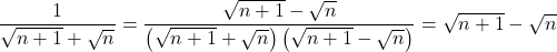 \dfrac{1}{\sqrt{n+1}+\sqrt{n}}=\dfrac{\sqrt{n+1}-\sqrt{n}}{\left(\sqrt{n+1}+\sqrt{n}\right)\left(\sqrt{n+1}-\sqrt{n}\right)}=\sqrt{n+1}-\sqrt{n}