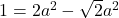 1=2a^2-\sqrt2 a^2