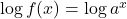 \log f(x)=\log a^x