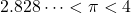 \[2.828\cdots < \pi < 4\]