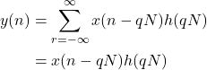 \begin{aligned} y(n)&=\sum_{r=-\infty}^{\infty} x(n-qN)h(qN)\\&=x(n-qN)h(qN) \end{aligned}