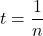 t=\dfrac1n
