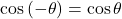 \cos\left(-\theta\right)=\cos\theta