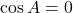 \cos A=0