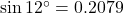 \sin12^{\circ}=0.2079