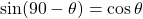 \sin(90-\theta)=\cos\theta