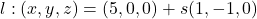 l : (x, y, z)=(5, 0, 0)+s(1, -1, 0)