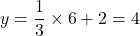 \[y=\dfrac13 \times6+2=4\]