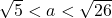 \sqrt{5}<a<\sqrt{26}