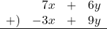 \begin{array}{rrcl}& 7x&+&6y \\+)&-3x&+&9y \\\hline\end{array}