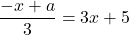 \dfrac{-x+a}{3}=3x+5