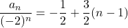 \dfrac{a_n}{(-2)^n}=-\dfrac12+\dfrac32(n-1)