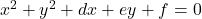 x^2+y^2+dx+ey+f=0