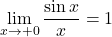 \displaystyle\lim_{x\to+0}\dfrac{\sin x}{x}=1