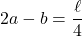 \[2a-b=\dfrac{\ell}{4}\]