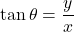 \tan\theta=\dfrac{y}{x}