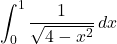 \displaystyle\int_{0}^{1}\dfrac{1}{\sqrt{4-x^2}}\,dx