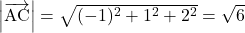 \left|\overrightarrow{\text{AC}}\right|=\sqrt{(-1)^2+1^2+2^2}=\sqrt{6}