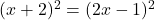 (x+2)^2=(2x-1)^2