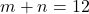 m+n=12