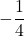 -\dfrac{1}{4}