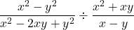 \dfrac{x^2-y^2}{x^2-2xy+y^2}\div\dfrac{x^2+xy}{x-y}