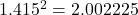 1.415^2=2.002225